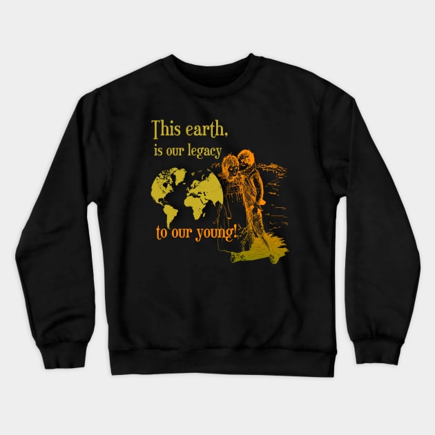 This earth is our legacy to our young Crewneck Sweatshirt by Fox1999